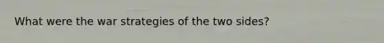 What were the war strategies of the two sides?