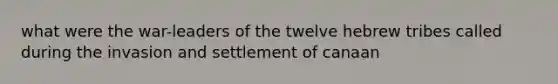 what were the war-leaders of the twelve hebrew tribes called during the invasion and settlement of canaan