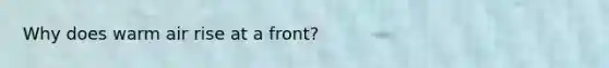 Why does warm air rise at a front?