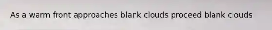 As a warm front approaches blank clouds proceed blank clouds