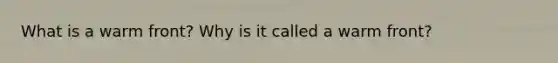 What is a warm front? Why is it called a warm front?