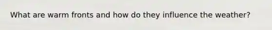 What are warm fronts and how do they influence the weather?