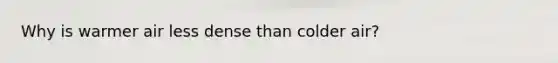 Why is warmer air less dense than colder air?