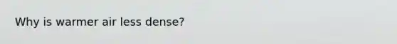 Why is warmer air less dense?