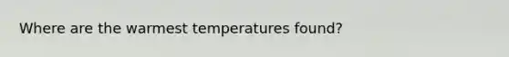 Where are the warmest temperatures found?