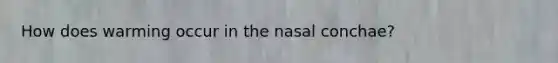 How does warming occur in the nasal conchae?