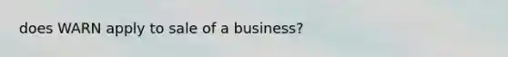 does WARN apply to sale of a business?