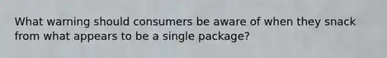 What warning should consumers be aware of when they snack from what appears to be a single package?