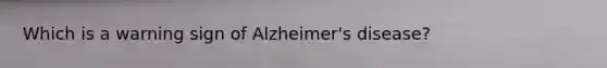 Which is a warning sign of Alzheimer's disease?