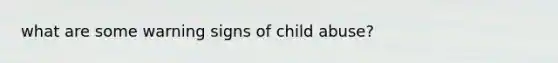 what are some warning signs of child abuse?