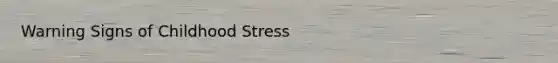 Warning Signs of Childhood Stress