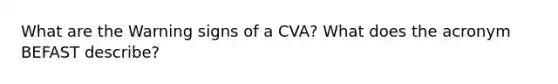 What are the Warning signs of a CVA? What does the acronym BEFAST describe?