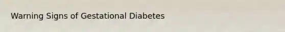 Warning Signs of Gestational Diabetes