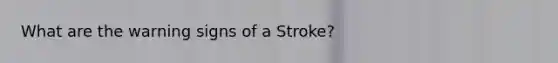 What are the warning signs of a Stroke?