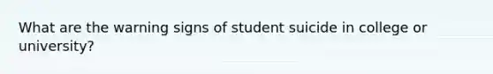 What are the warning signs of student suicide in college or university?