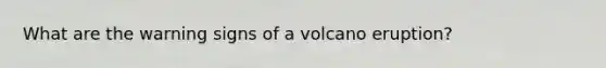 What are the warning signs of a volcano eruption?