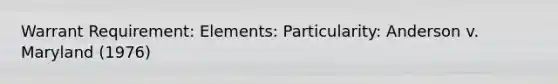 Warrant Requirement: Elements: Particularity: Anderson v. Maryland (1976)