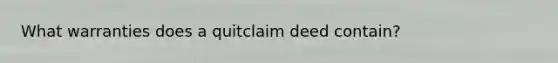 What warranties does a quitclaim deed contain?