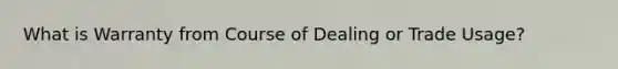 What is Warranty from Course of Dealing or Trade Usage?