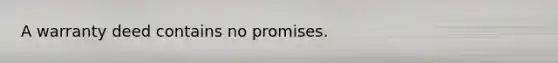 A warranty deed contains no promises.