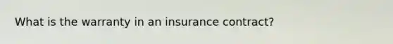 What is the warranty in an insurance contract?