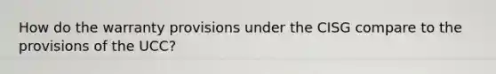 How do the warranty provisions under the CISG compare to the provisions of the UCC?