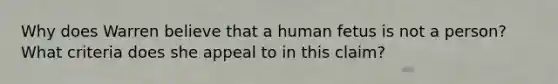 Why does Warren believe that a human fetus is not a person? What criteria does she appeal to in this claim?