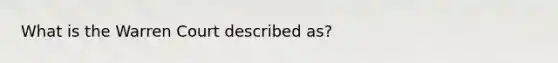 What is the Warren Court described as?