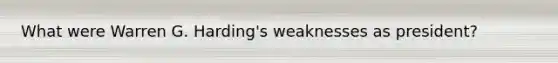 What were Warren G. Harding's weaknesses as president?