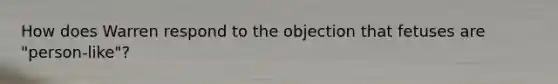 How does Warren respond to the objection that fetuses are "person-like"?