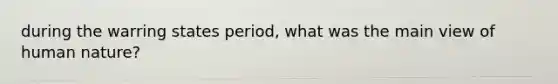 during the warring states period, what was the main view of human nature?