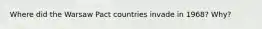 Where did the Warsaw Pact countries invade in 1968? Why?