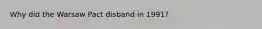 Why did the Warsaw Pact disband in 1991?
