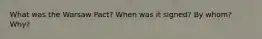 What was the Warsaw Pact? When was it signed? By whom? Why?