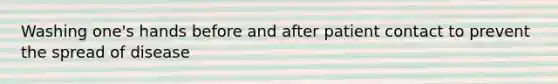 Washing one's hands before and after patient contact to prevent the spread of disease