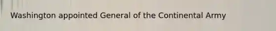 Washington appointed General of the Continental Army