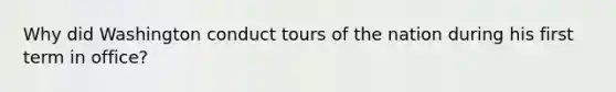 Why did Washington conduct tours of the nation during his first term in office?