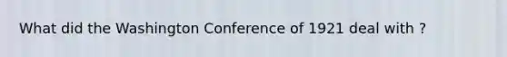 What did the Washington Conference of 1921 deal with ?