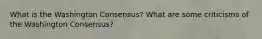 What is the Washington Consensus? What are some criticisms of the Washington Consensus?
