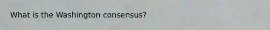 What is the Washington consensus?