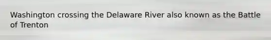 Washington crossing the Delaware River also known as the Battle of Trenton