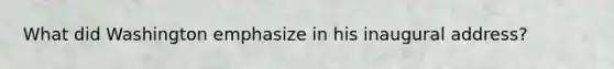 What did Washington emphasize in his inaugural address?