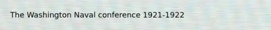 The Washington Naval conference 1921-1922