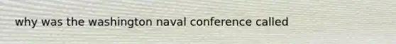 why was the washington naval conference called