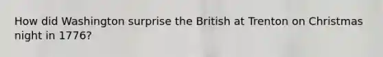 How did Washington surprise the British at Trenton on Christmas night in 1776?