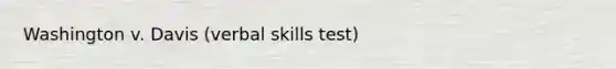 Washington v. Davis (verbal skills test)