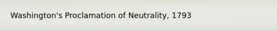 Washington's Proclamation of Neutrality, 1793