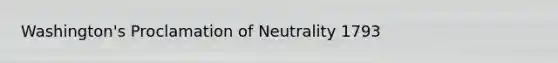 Washington's Proclamation of Neutrality 1793