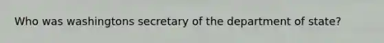 Who was washingtons secretary of the department of state?