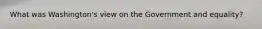What was Washington's view on the Government and equality?